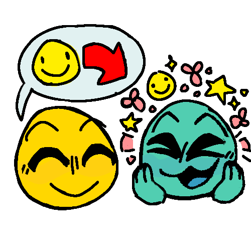 A drawing of two emoji faces, one yellow and one teal. The teal ones smiles with an open mouth, eyes happily squinted shut, as they cup their cheeks. Pink and yellow particles, consisting of smiley faces, stars, flowers, and dots, surround them, representing their happiness. The other yellow emoji smiles at them with closed eyes, and communicates through a speech bubble containing a simple yellow smiley face, and an arrow going from it to their teal friend, to show that their happiness is because of their friend’s happiness. 